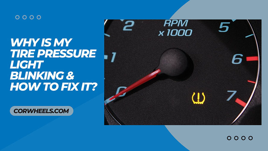 Why Is My Tire Pressure Light Blinking & How To Fix It?