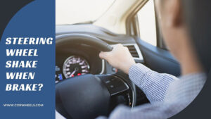 Why Does My Steering Wheel Shake When I Brake? Top 7 Causes